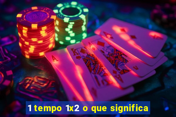 1 tempo 1x2 o que significa